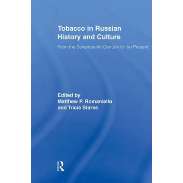 Tobacco in Russian History and Culture: The Seventeenth Century to the Present