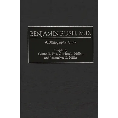 Benjamin Rush, M.D.: A Bibliographic Guide