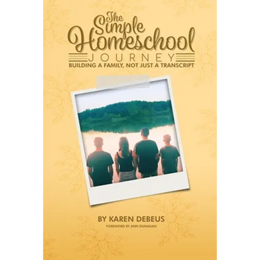 The Simple Homeschool Journey: Building a Family, Not Just a Transcript