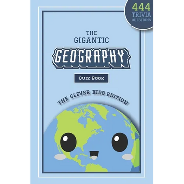 The Gigantic Geography Quiz Book: The Clever Kids Edition: 444 Trivia Questions Across 15+ Brain-Teasing Themed Rounds To Inspire Your Child's Curiosi