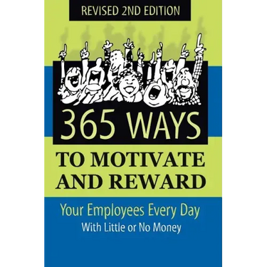365 Ways to Motivate and Reward Your Employees Every Day: With Little or No Money
