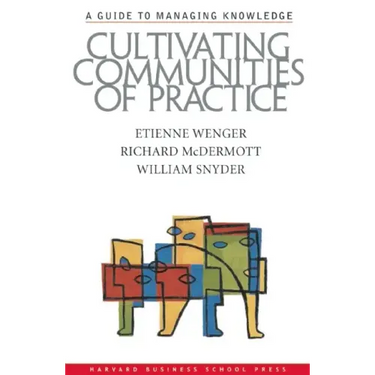 Cultivating Communities of Practice: A Guide to Managing Knowledge
