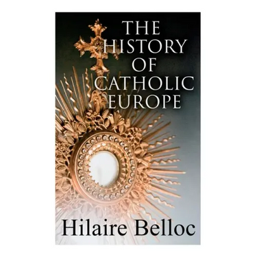 The History of Catholic Europe: Europe and the Faith & Survivals and New Arrivals: The Old and New Enemies of the Catholic Church