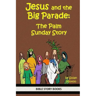 Jesus and the Big Parade: The Palm Sunday Story