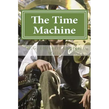 The Time Machine: The Time Machine By H. G. (Herbert George) Wells