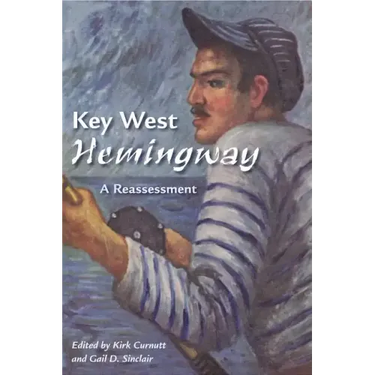 Key West Hemingway: A Reassessment