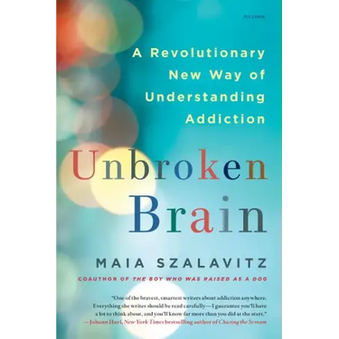 Unbroken Brain: A Revolutionary New Way of Understanding Addiction