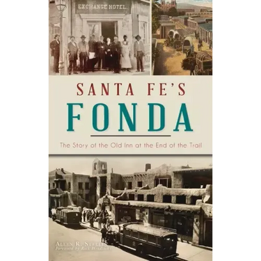 Santa Fe's Fonda: The Story of the Old Inn at the End of the Trail