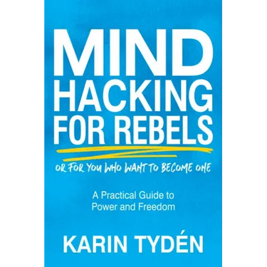 Mind Hacking for Rebels: A Practical Guide to Power and Freedom