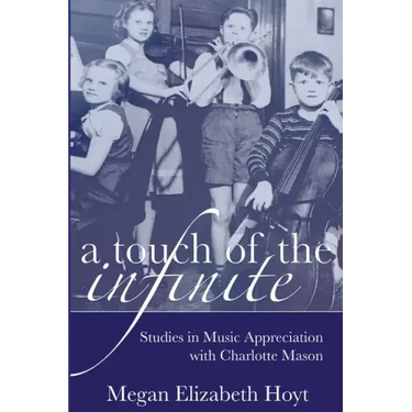 A Touch of the Infinite: Studies in Music Appreciation with Charlotte Mason
