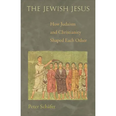 The Jewish Jesus: How Judaism and Christianity Shaped Each Other
