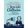 The Little Encyclopedia of Jewish Culture: 101 People, Places, Things (and Foods) Every Jew Should Know