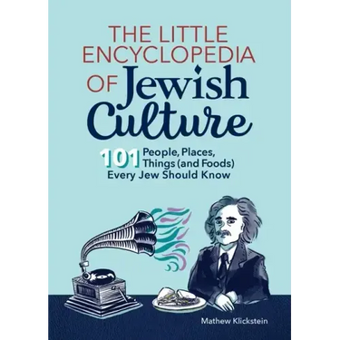 The Little Encyclopedia of Jewish Culture: 101 People, Places, Things (and Foods) Every Jew Should Know