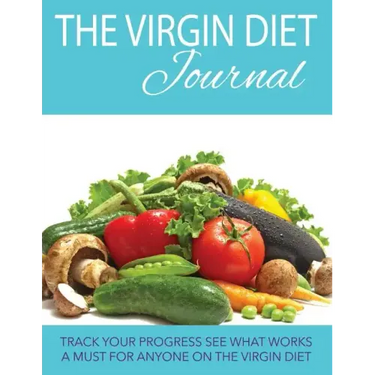 The Virgin Diet Journal: Track Your Progress See What Works: A Must for Anyone on the Virgin Diet