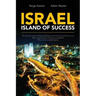 Israel - Island of Success: This book takes up the challenge of looking into the mechanism of Israel's success: Why is Israel a success? Is this s