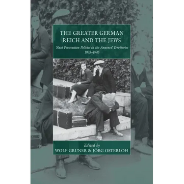The Greater German Reich and the Jews: Nazi Persecution Policies in the Annexed Territories 1935-1945