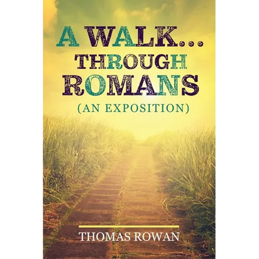 A Walk...Through Romans: (An Exposition)