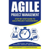 Agile Project Management: Step-By-Step Guide to Agile Project Management (Agile Principles, Agile Software Development, Dsdm Atern, Agile Project Scop