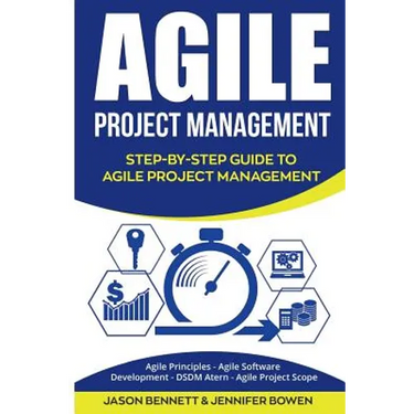 Agile Project Management: Step-By-Step Guide to Agile Project Management (Agile Principles, Agile Software Development, Dsdm Atern, Agile Project Scop