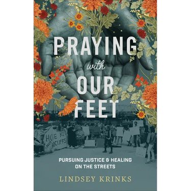 Praying with Our Feet: Pursuing Justice and Healing on the Streets
