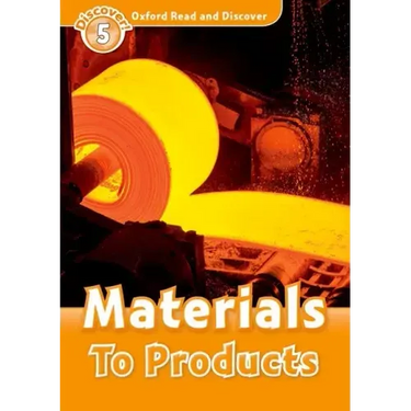 Oxford Read and Discover: Level 5: Materials to Products