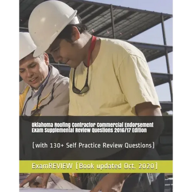 Oklahoma Roofing Contractor Commercial Endorsement Exam Supplemental Review Questions 2016/17 Edition: (with 130+ Self Practice Review Questions)