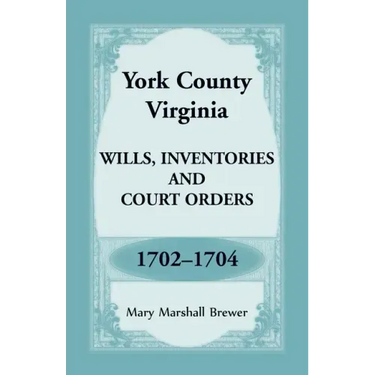 York County, Virginia Wills, Inventories and Court Orders, 1702-1704