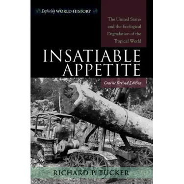 Insatiable Appetite: The United States and the Ecological Degradation of the Tropical World