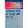 Fundamentals of Image Data Mining: Analysis, Features, Classification and Retrieval