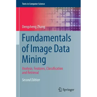 Fundamentals of Image Data Mining: Analysis, Features, Classification and Retrieval