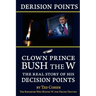 Derision Points: Clown Prince Bush the W, the Real Story of His "decision Points"