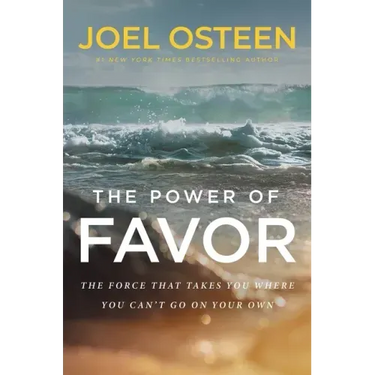 The Power of Favor: The Force That Will Take You Where You Can't Go on Your Own