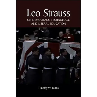 Leo Strauss on Democracy, Technology, and Liberal Education