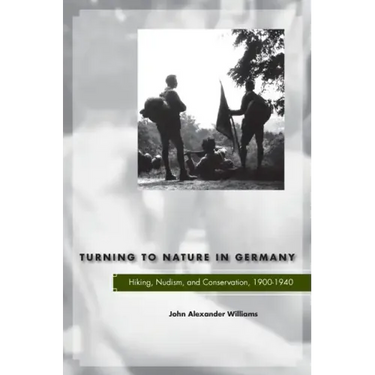 Turning to Nature in Germany: Hiking, Nudism, and Conservation, 1900-1940