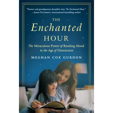 The Enchanted Hour: The Miraculous Power of Reading Aloud in the Age of Distraction