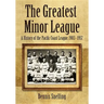 The Greatest Minor League: A History of the Pacific Coast League, 1903-1957