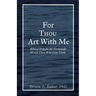 For Thou Art With Me: Biblical Help for the Terminally Ill and Those Who Love Them
