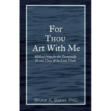 For Thou Art With Me: Biblical Help for the Terminally Ill and Those Who Love Them