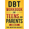 DBT Workbook for Teens and Parents (2 Books in 1) - Effective Dialectical Behavior Therapy Skills for Adolescents to Manage Anger, Anxiety, and Intens