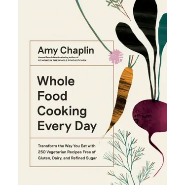 Whole Food Cooking Every Day: Transform the Way You Eat with 250 Vegetarian Recipes Free of Gluten, Dairy, and Refined Sugar