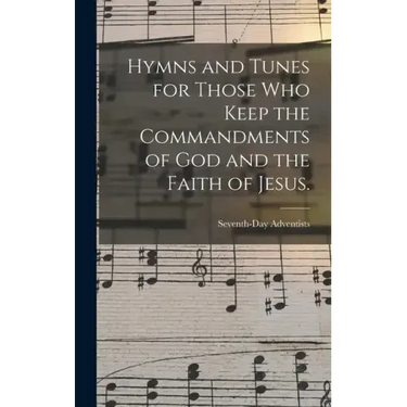 Hymns and Tunes for Those who Keep the Commandments of God and the Faith of Jesus.
