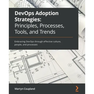 DevOps Adoption Strategies: Embracing DevOps through effective culture, people, and processes