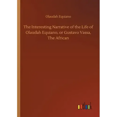 The Interesting Narrative of the Life of Olaudah Equiano, or Gustavo Vassa, The African