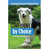 Confident by Choice: A Harmonious Approach to Working with Dogs