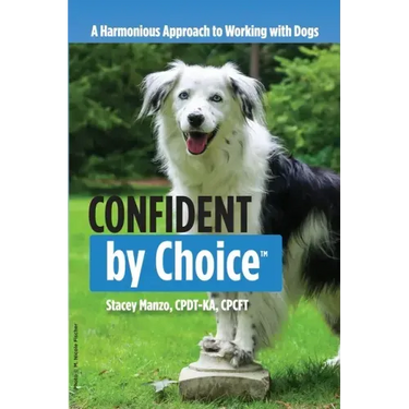 Confident by Choice: A Harmonious Approach to Working with Dogs