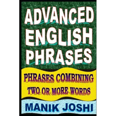 Advanced English Phrases: Phrases Combining Two or More Words