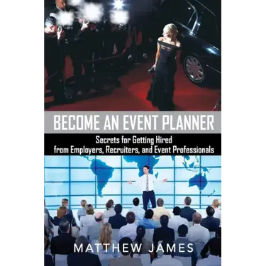 Become an Event Planner: Secrets for Getting Hired from Employers, Recruiters, and Event Professionals