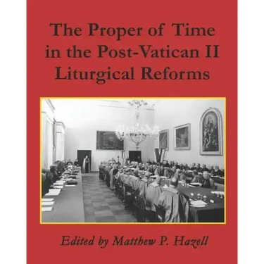 The Proper of Time in the Post-Vatican II Liturgical Reforms