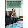 Home Workout for Beginners: The Very Best Collection of Exercise and Fitness Books (The Essential Guide to Home Workout)