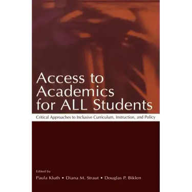 Access to Academics for All Students: Critical Approaches to Inclusive Curriculum, Instruction, and Policy